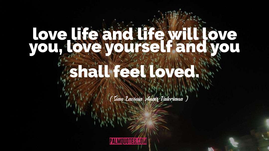 Sian Lavinia Anais Valeriana Quotes: love life and life will