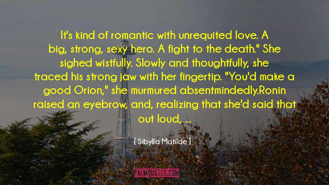 Sibylla Matilde Quotes: It's kind of romantic with