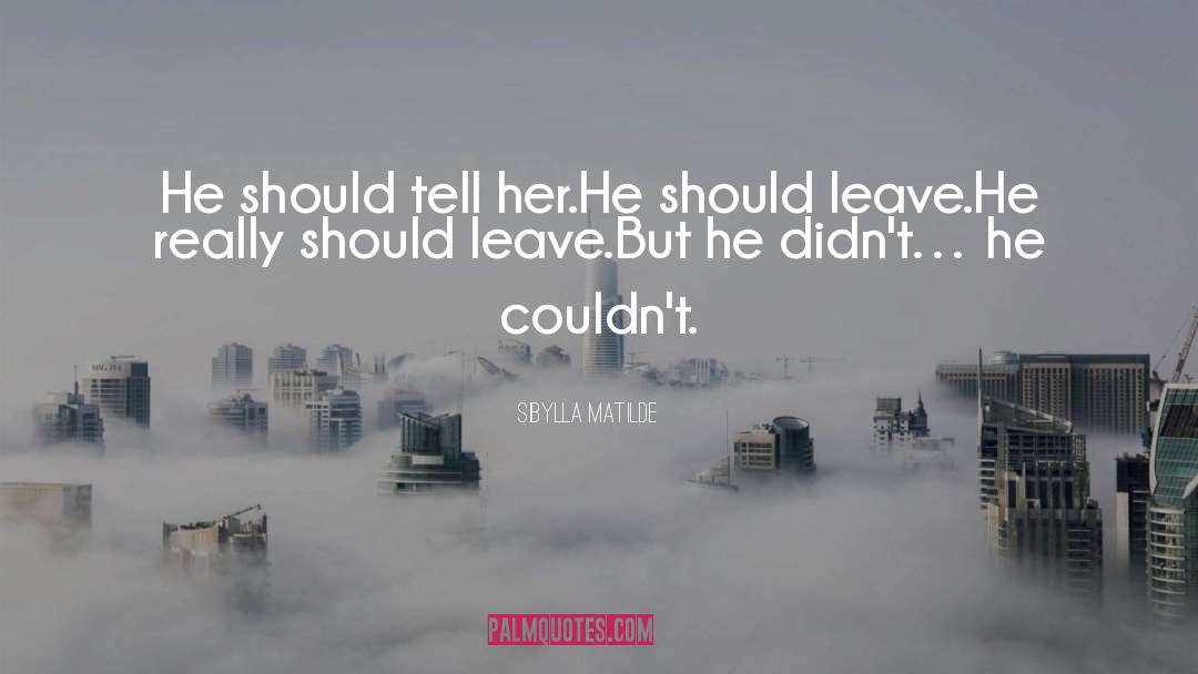 Sibylla Matilde Quotes: He should tell her.<br />He
