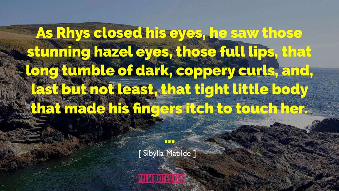 Sibylla Matilde Quotes: As Rhys closed his eyes,