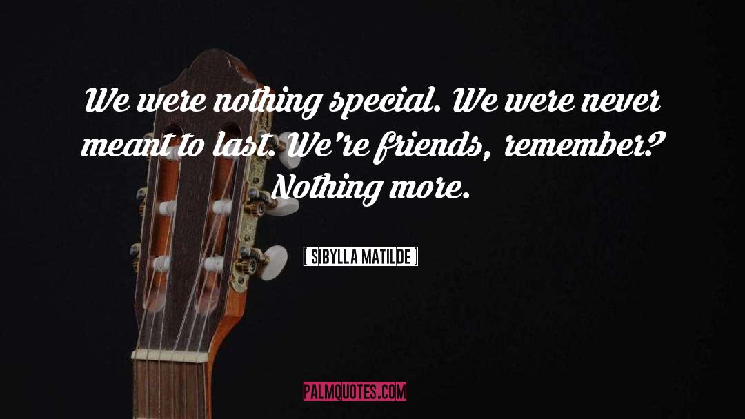 Sibylla Matilde Quotes: We were nothing special. We