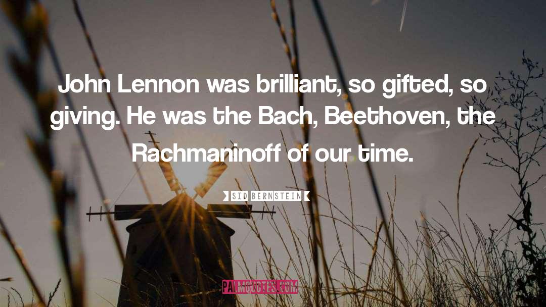 Sid Bernstein Quotes: John Lennon was brilliant, so