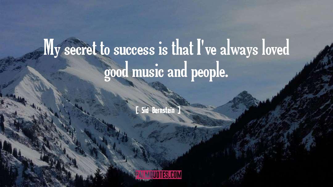 Sid Bernstein Quotes: My secret to success is