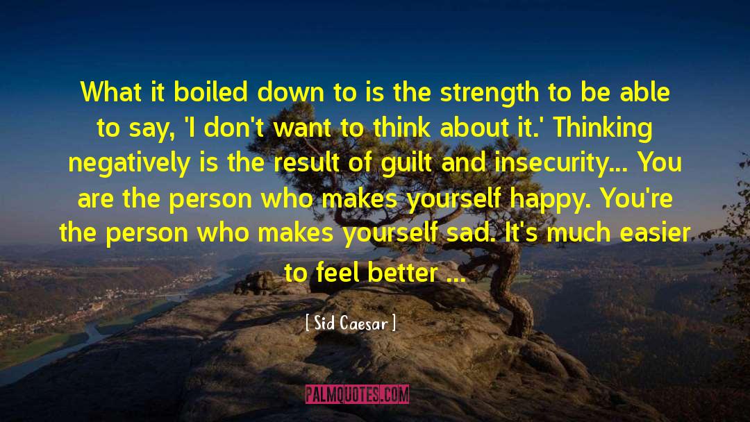 Sid Caesar Quotes: What it boiled down to