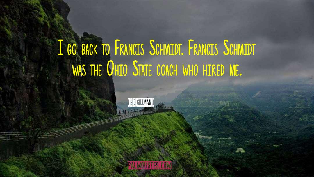 Sid Gillman Quotes: I go back to Francis