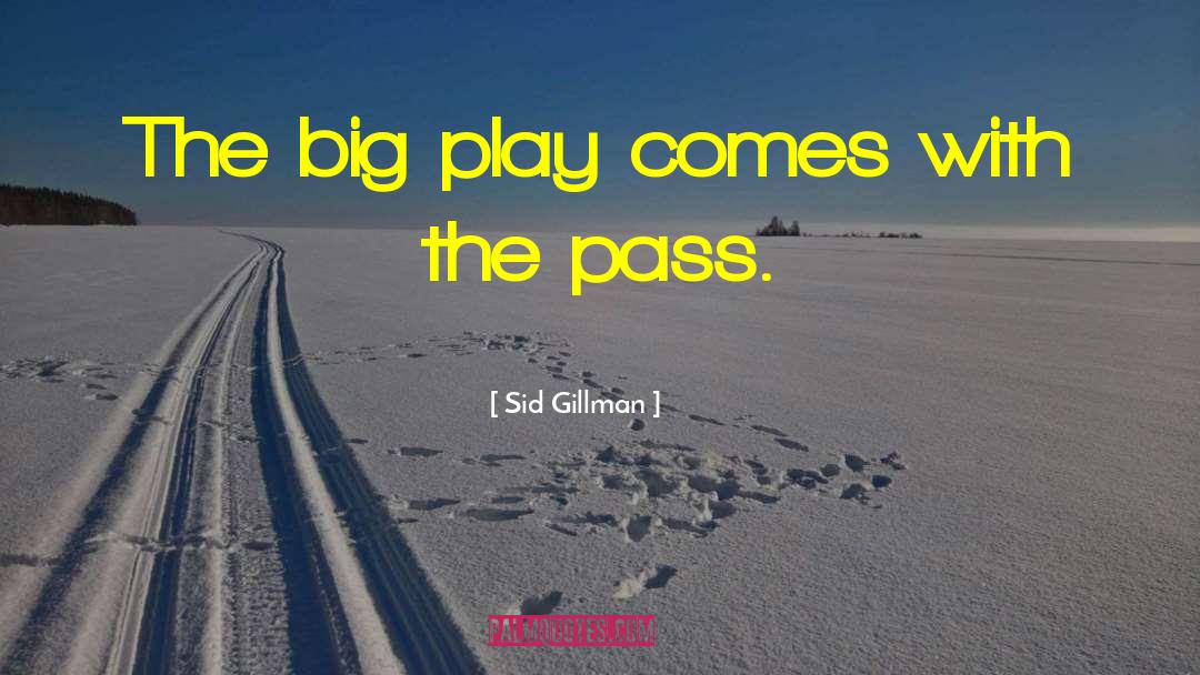 Sid Gillman Quotes: The big play comes with