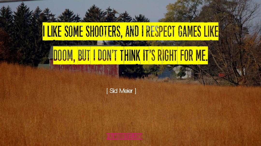 Sid Meier Quotes: I like some shooters, and