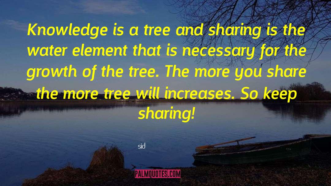 Sid Quotes: Knowledge is a tree and