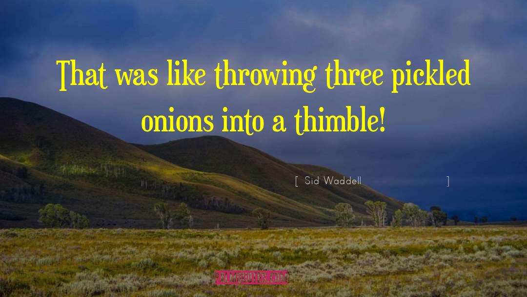 Sid Waddell Quotes: That was like throwing three