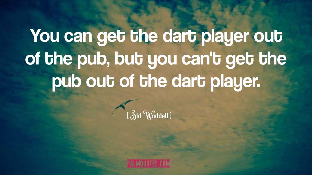 Sid Waddell Quotes: You can get the dart