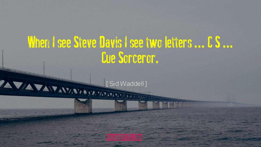 Sid Waddell Quotes: When I see Steve Davis