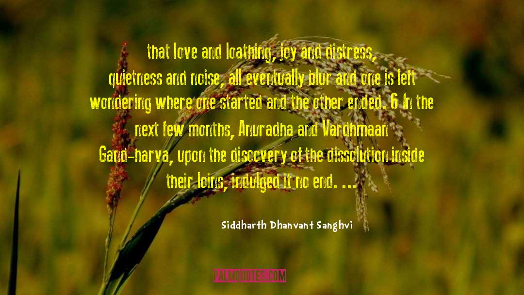 Siddharth Dhanvant Sanghvi Quotes: that love and loathing, joy