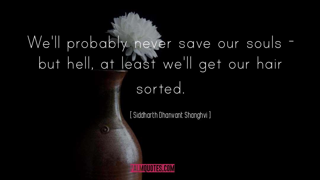 Siddharth Dhanvant Shanghvi Quotes: We'll probably never save our