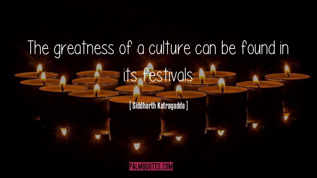 Siddharth Katragadda Quotes: The greatness of a culture