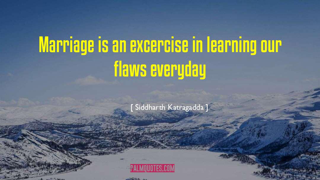 Siddharth Katragadda Quotes: Marriage is an excercise in