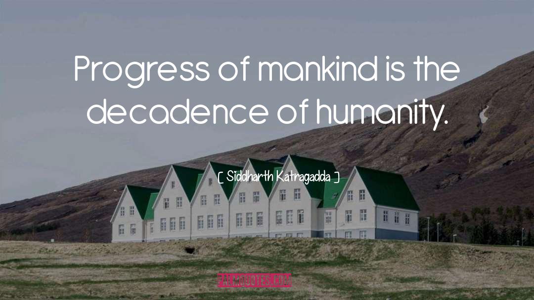 Siddharth Katragadda Quotes: Progress of mankind is the