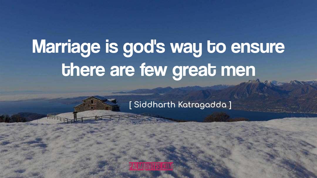 Siddharth Katragadda Quotes: Marriage is god's way to