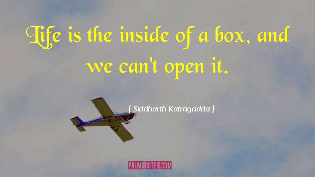 Siddharth Katragadda Quotes: Life is the inside of