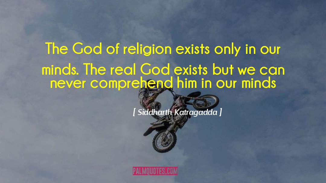 Siddharth Katragadda Quotes: The God of religion exists