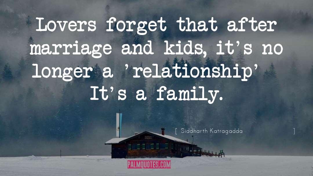 Siddharth Katragadda Quotes: Lovers forget that after marriage