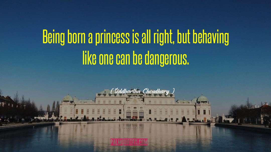 Siddhartha Choudhary Quotes: Being born a princess is