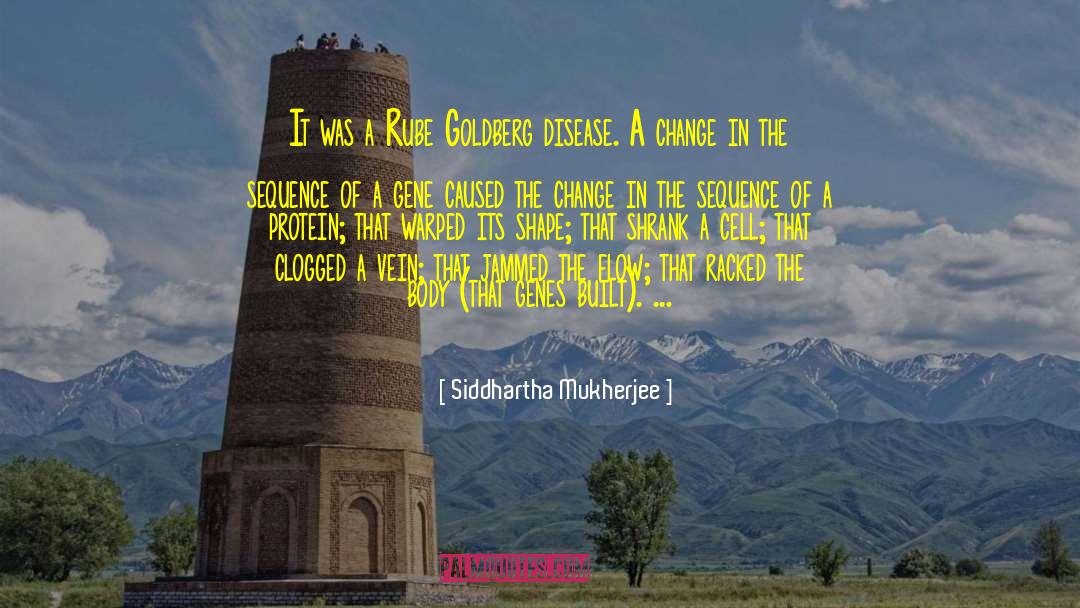 Siddhartha Mukherjee Quotes: It was a Rube Goldberg