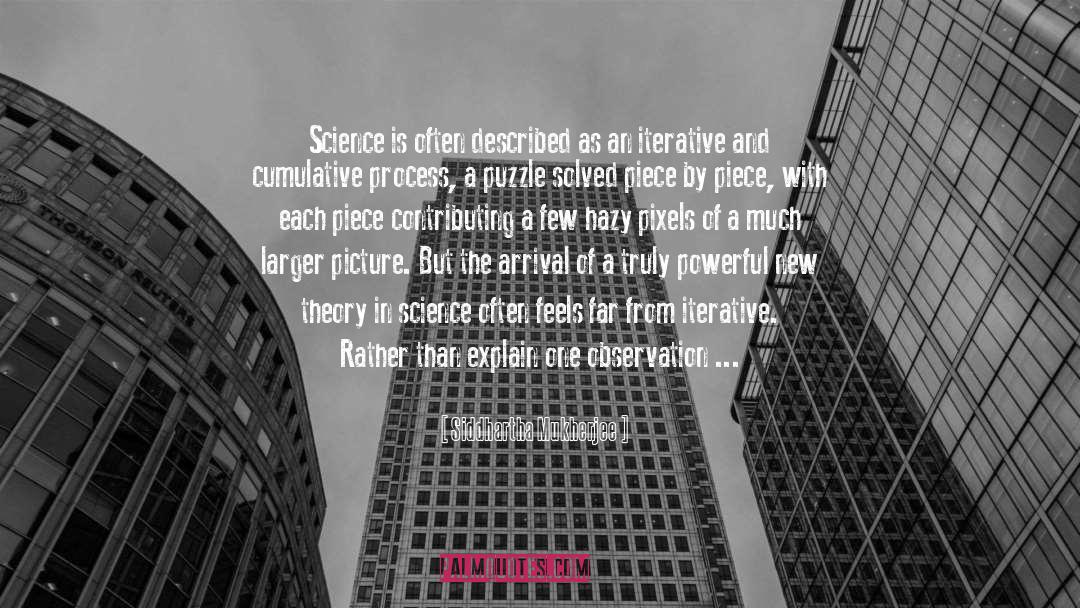 Siddhartha Mukherjee Quotes: Science is often described as