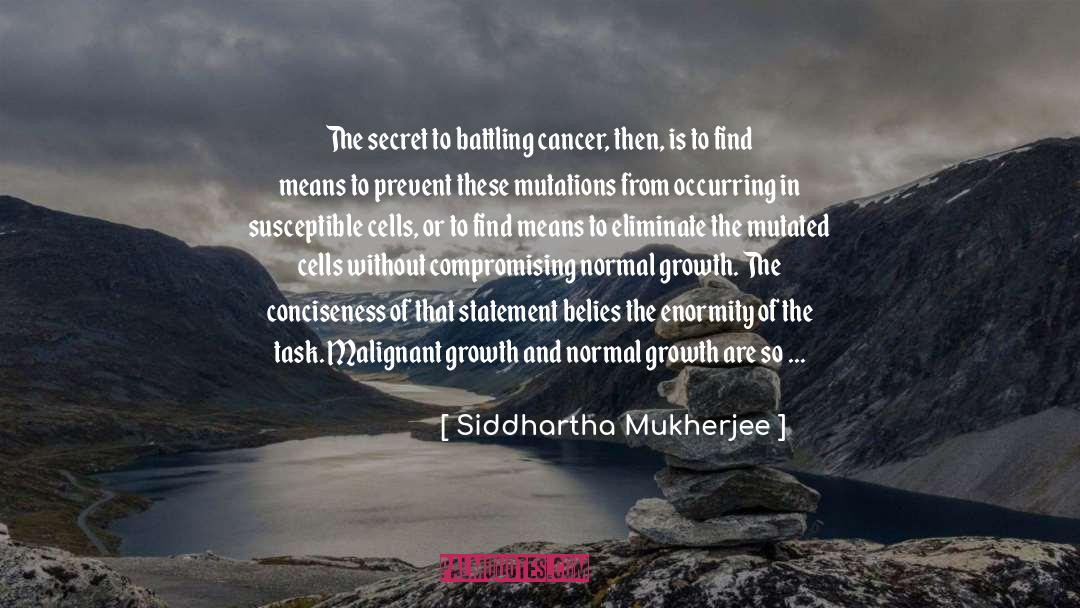 Siddhartha Mukherjee Quotes: The secret to battling cancer,