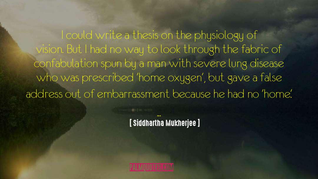 Siddhartha Mukherjee Quotes: I could write a thesis