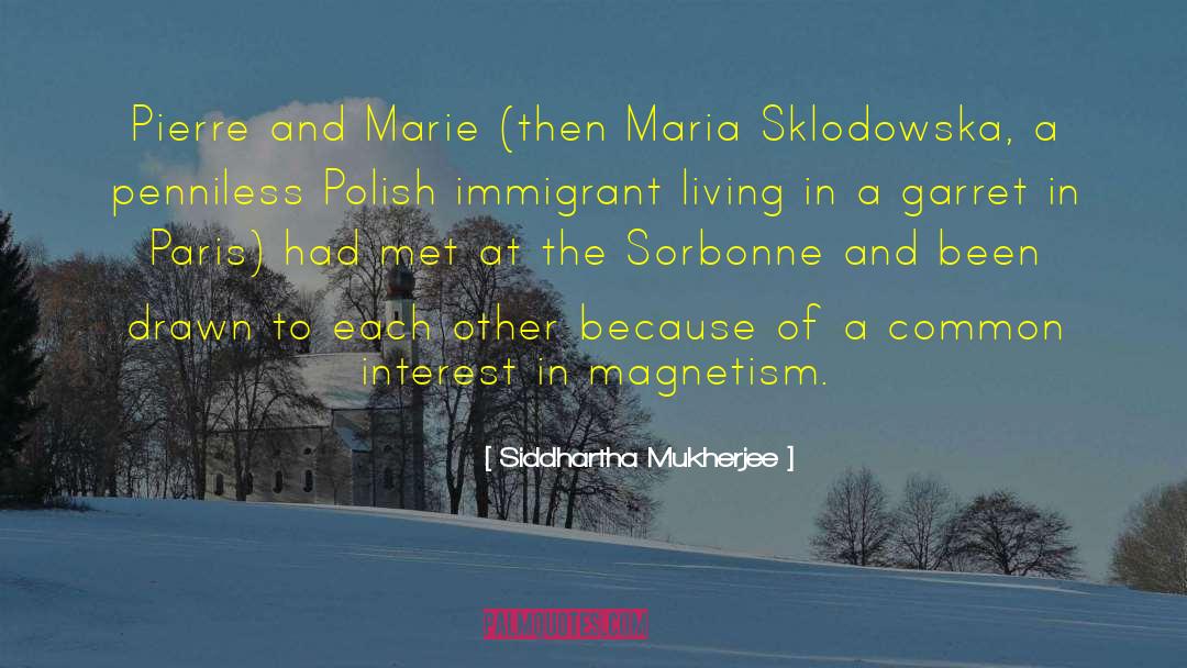 Siddhartha Mukherjee Quotes: Pierre and Marie (then Maria