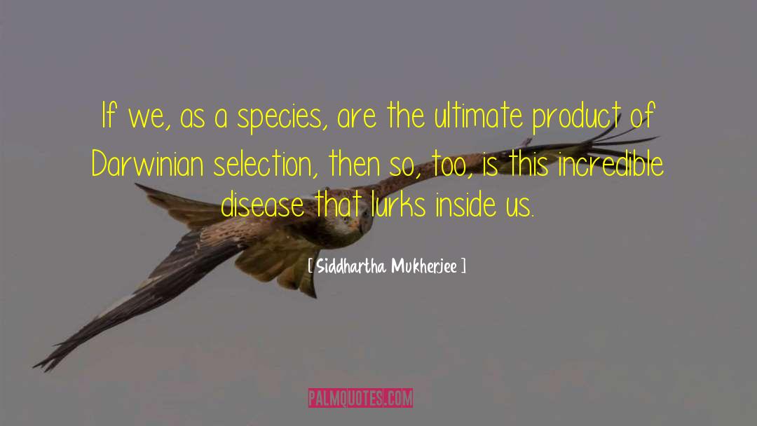 Siddhartha Mukherjee Quotes: If we, as a species,