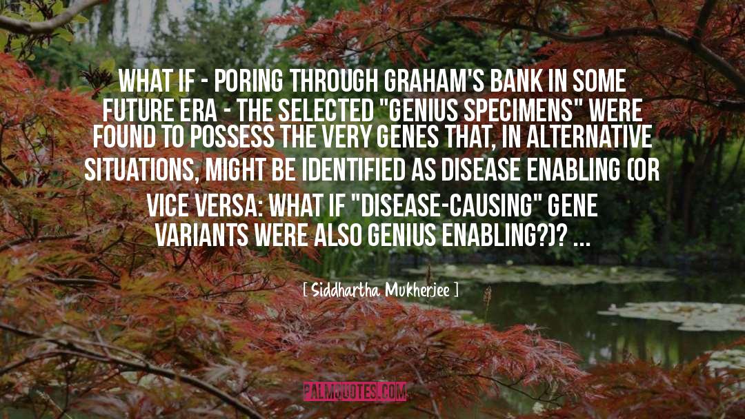 Siddhartha Mukherjee Quotes: What if - poring through