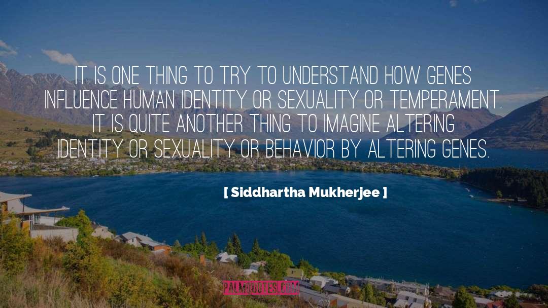 Siddhartha Mukherjee Quotes: It is one thing to