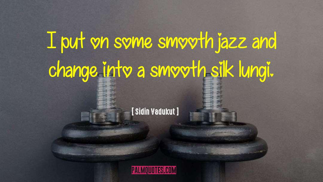 Sidin Vadukut Quotes: I put on some smooth