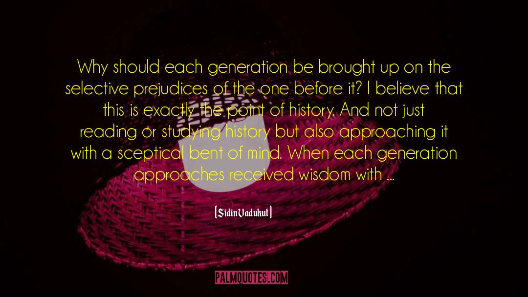 Sidin Vadukut Quotes: Why should each generation be