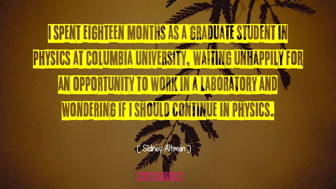 Sidney Altman Quotes: I spent eighteen months as