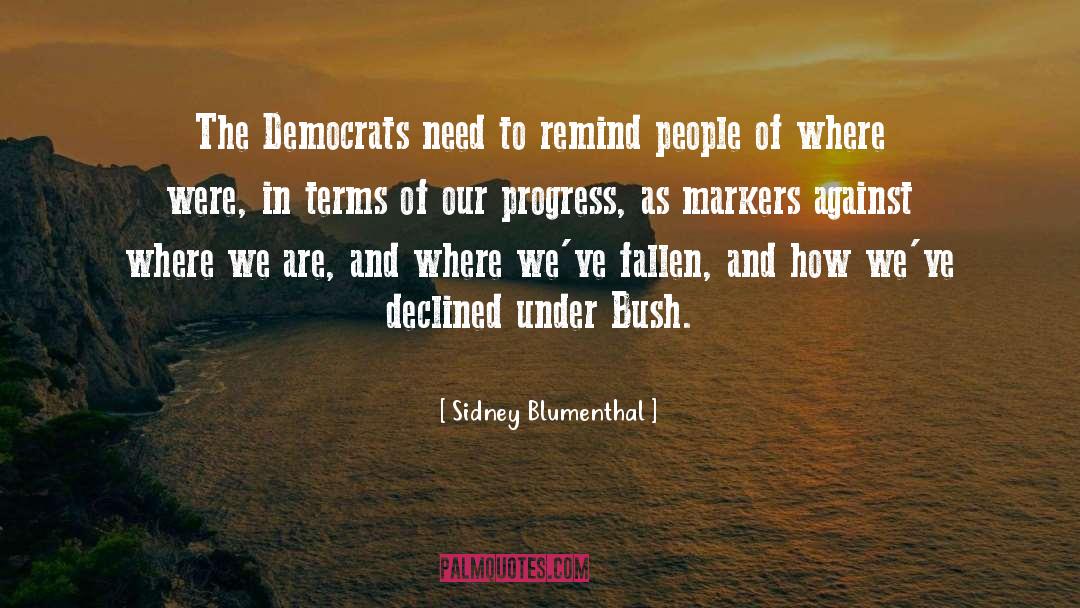 Sidney Blumenthal Quotes: The Democrats need to remind