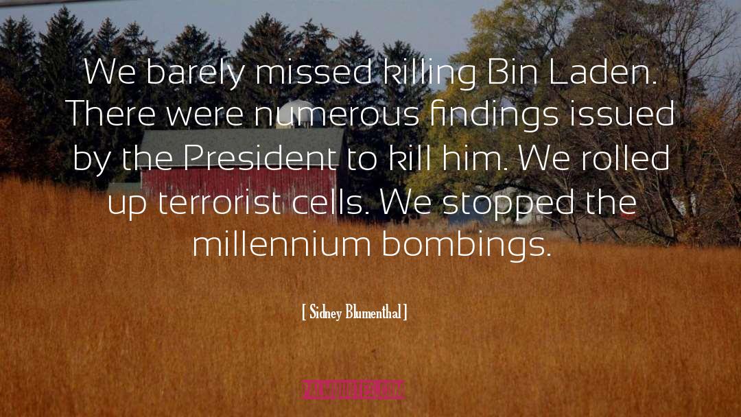 Sidney Blumenthal Quotes: We barely missed killing Bin