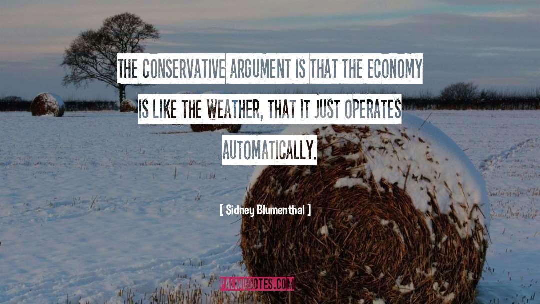 Sidney Blumenthal Quotes: The conservative argument is that