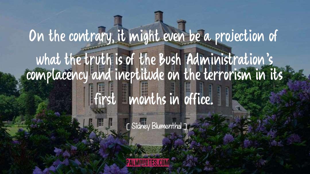 Sidney Blumenthal Quotes: On the contrary, it might