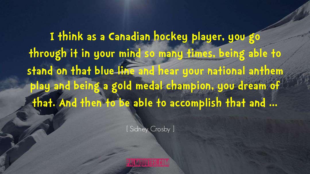 Sidney Crosby Quotes: I think as a Canadian