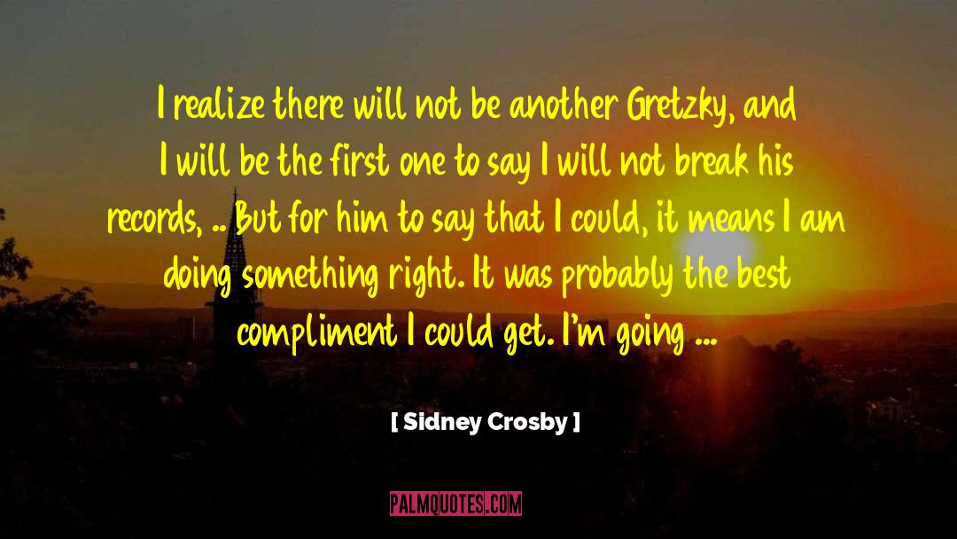 Sidney Crosby Quotes: I realize there will not