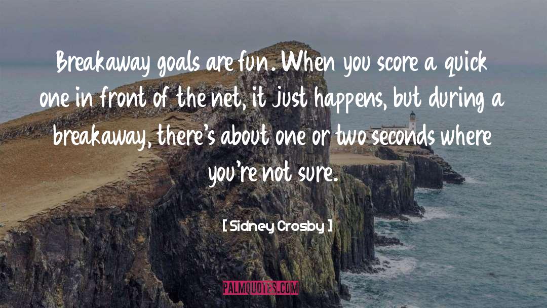 Sidney Crosby Quotes: Breakaway goals are fun. When