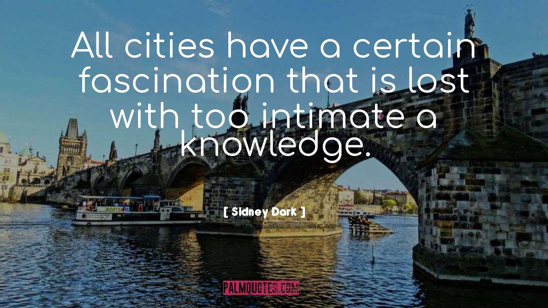 Sidney Dark Quotes: All cities have a certain