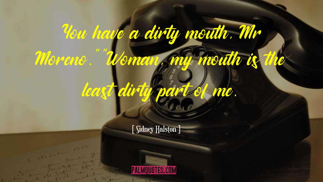 Sidney Halston Quotes: You have a dirty mouth,