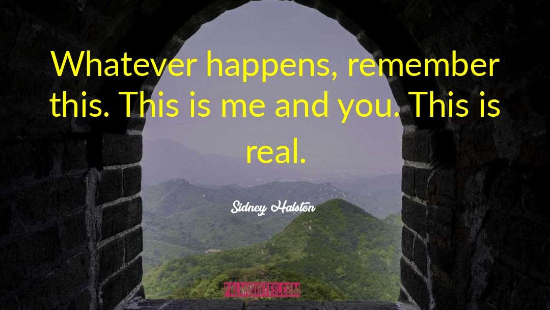 Sidney Halston Quotes: Whatever happens, remember this. This