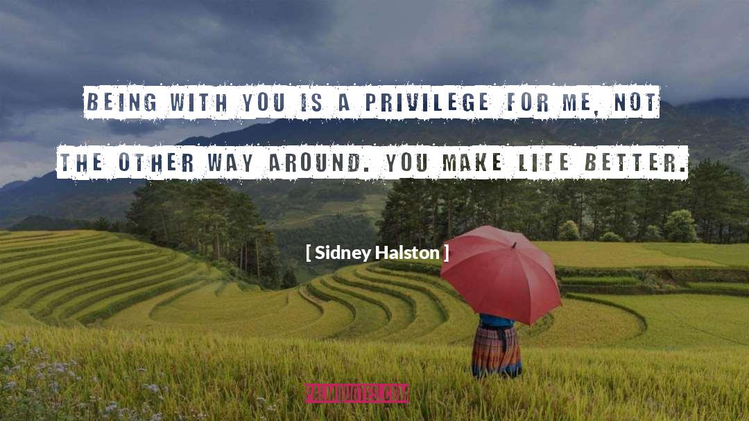 Sidney Halston Quotes: Being with you is a