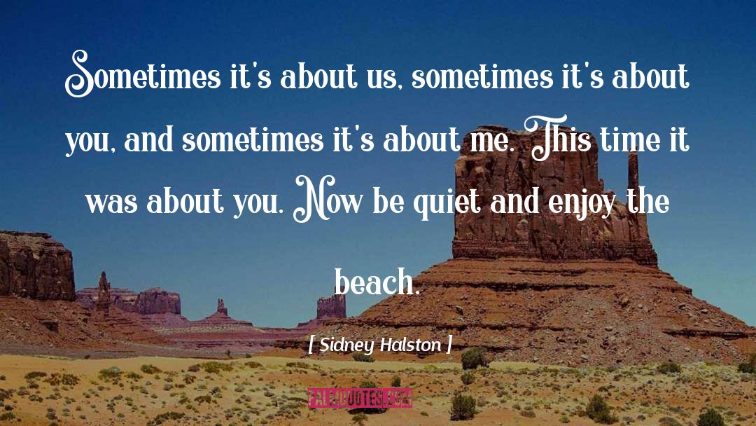 Sidney Halston Quotes: Sometimes it's about us, sometimes