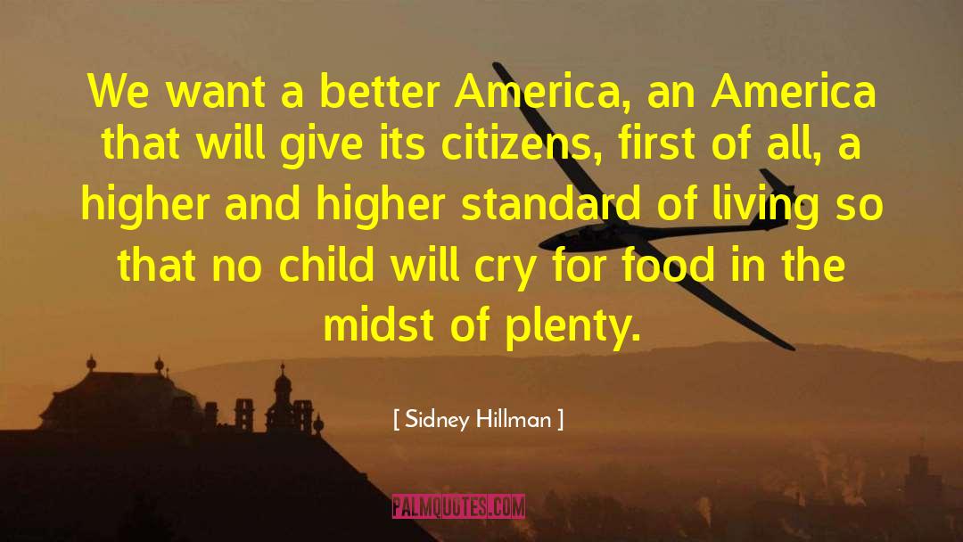 Sidney Hillman Quotes: We want a better America,