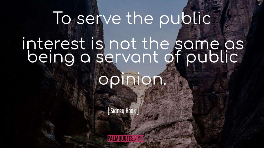 Sidney Hook Quotes: To serve the public interest